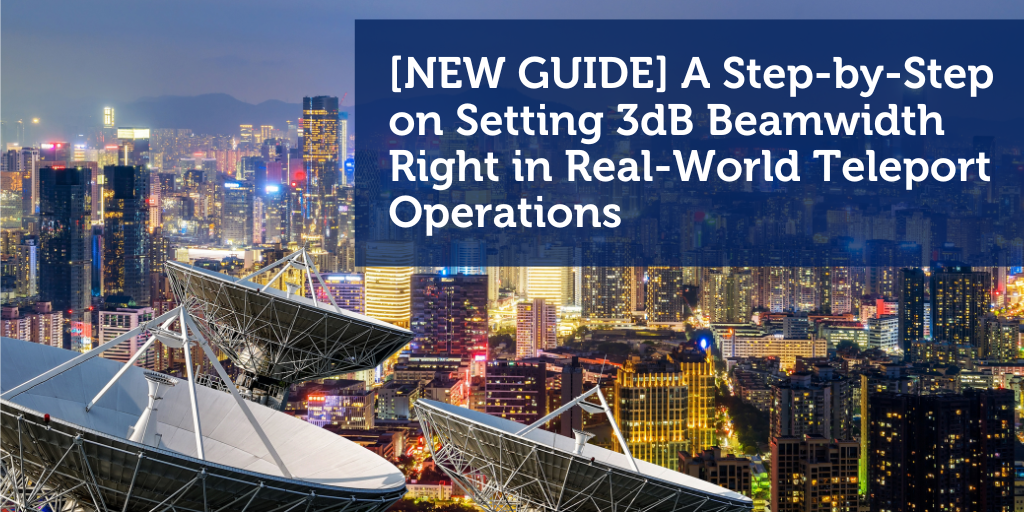 [NEW GUIDE] A Step-by-Step on Getting 3dB Beamwidth Right in Real-World Teleport Operations