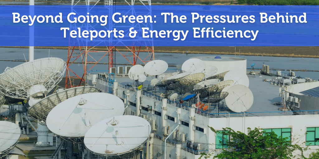 Beyond Going Green: The Pressures Behind Teleports & Energy Efficiency