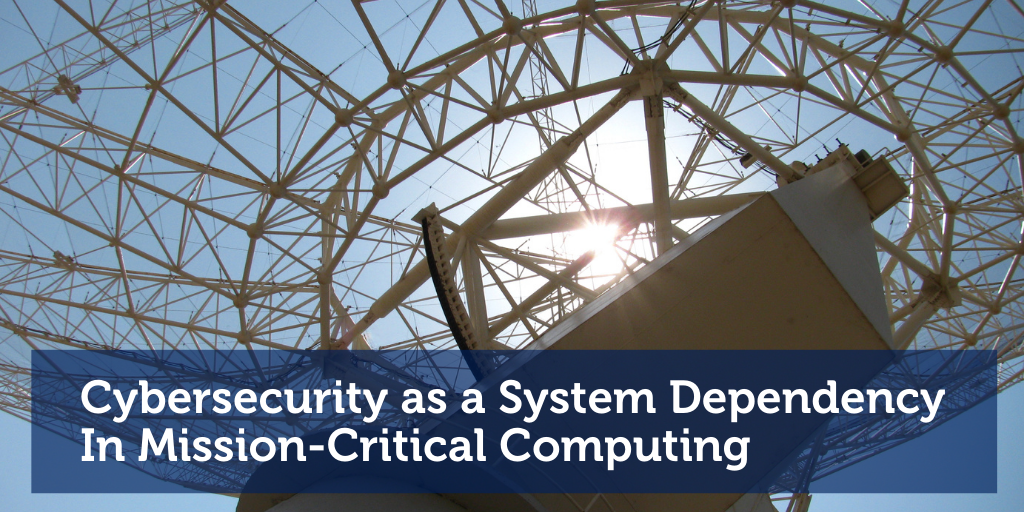 Cybersecurity as a System Dependency in Mission-Critical Computing