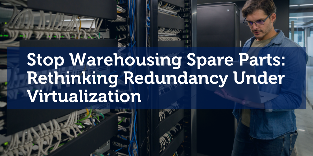 Stop Warehousing Spare Parts: Rethinking Redundancy Under Virtualization