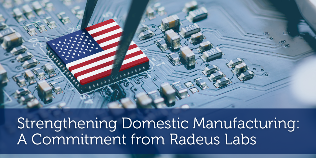 Strengthening Domestic Manufacturing: A Commitment from Radeus Labs