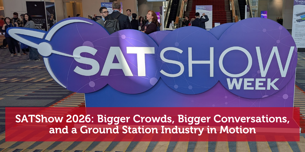 SATShow 2026: Bigger Crowds, Bigger Conversations, and a Ground Station Industry in Motion