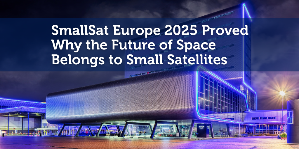 SmallSat Europe 2025 Proved Why the Future of Space Belongs to Small Satellites