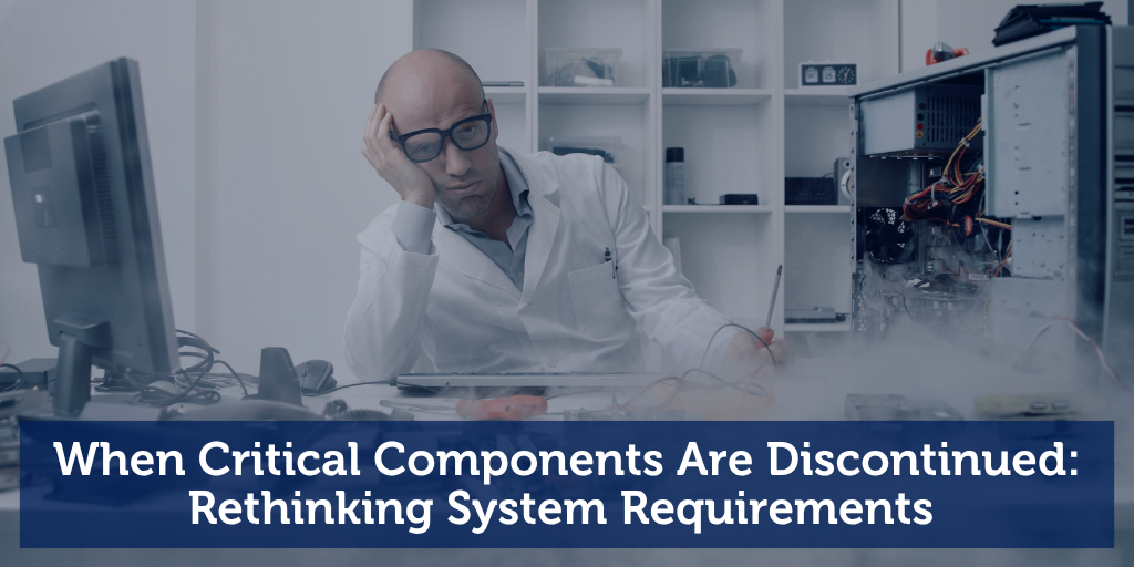 When Critical Components Are Discontinued: Rethinking System Requirements