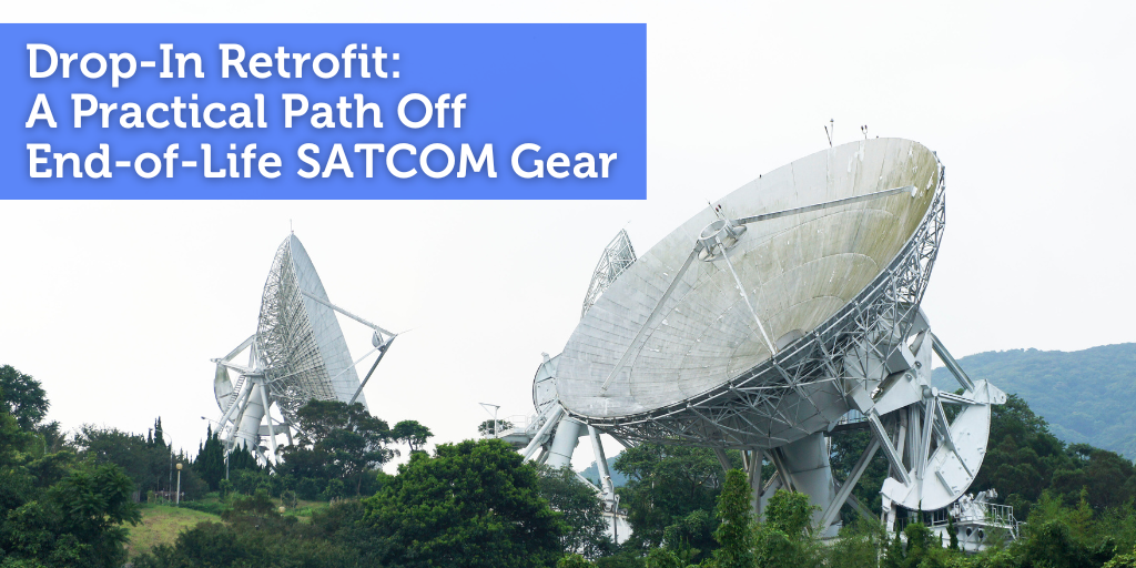 Drop-In Retrofit: A Practical Path Off End-of-Life SATCOM Gear