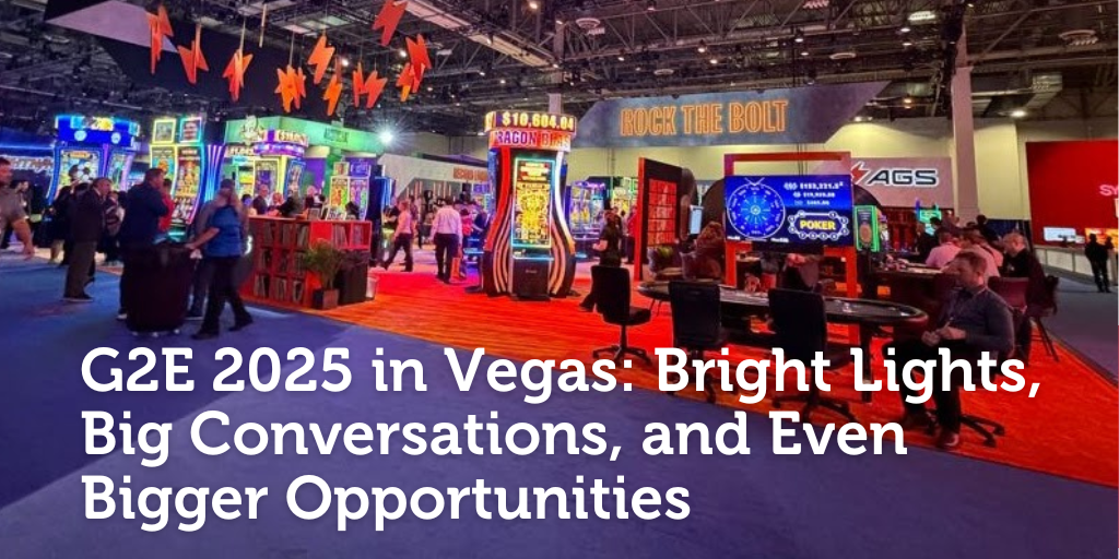 G2E 2025 in Vegas: Bright Lights, Big Conversations, and Even Bigger Opportunities