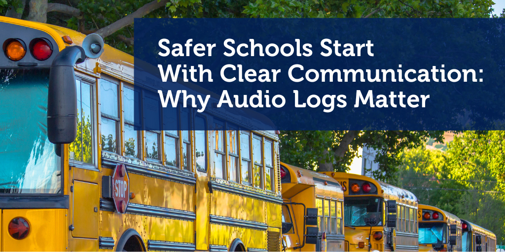 Safer Schools Start with Clear Communication: Why Audio Logs Matter